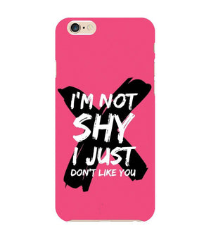 PS1322-I am Not Shy Back Cover for Apple iPhone 6 and iPhone 6S