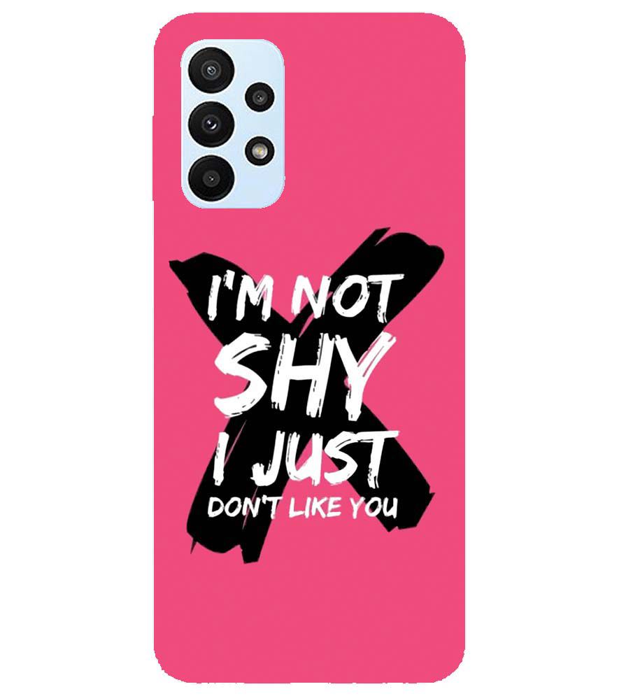 PS1322-I am Not Shy Back Cover for Samsung Galaxy A23