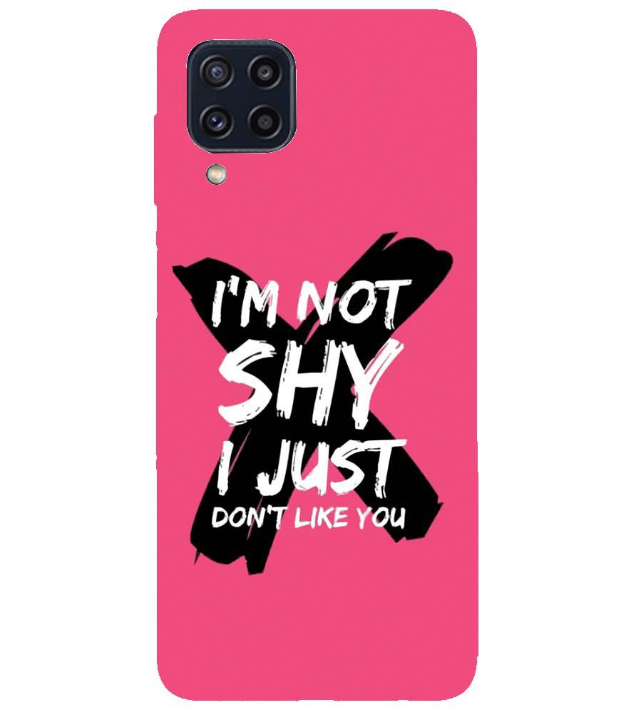 PS1322-I am Not Shy Back Cover for Samsung Galaxy M32 Prime