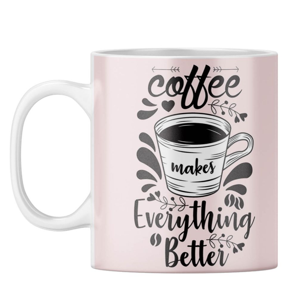 Coffee Makes Everything Better Coffee Mug
