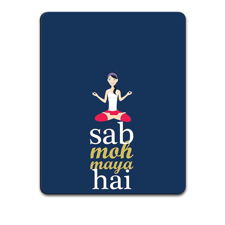 Sab Moh Maya Hai Mouse Pad