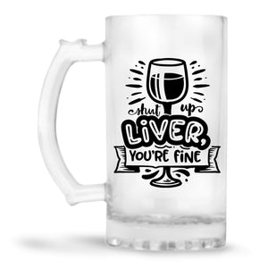 Shut Up Liver Beer Mug