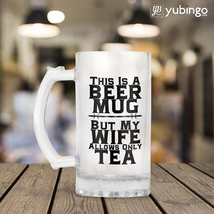 Wife Allows Only Tea Beer Mug-Image2